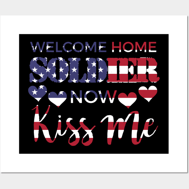 Welcome Home Soldier Now Kiss Me USA Flag Patriotic Wall Art by theperfectpresents